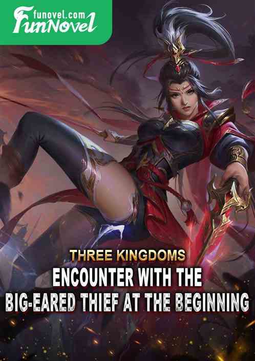 Three Kingdoms: Encounter with the Big-Eared Thief at the Beginning