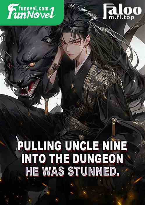 Pulling Uncle Nine into the dungeon, he was stunned.