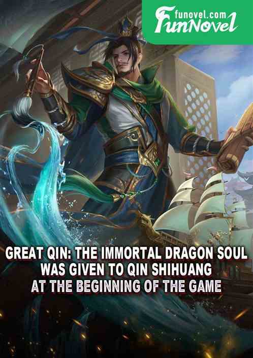 Great Qin: The Immortal Dragon Soul was given to Qin Shihuang at the beginning of the game