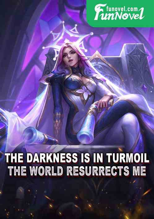 The darkness is in turmoil, the world resurrects me