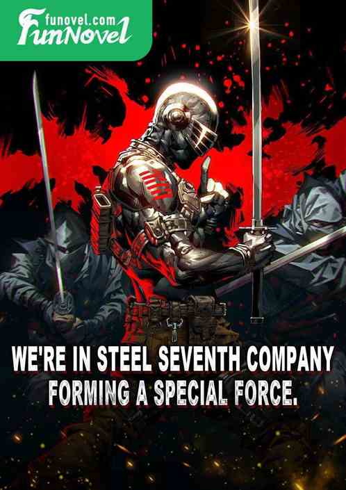 We're in Steel Seventh Company, forming a special force.