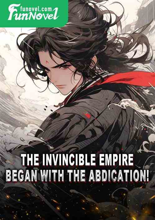 The Invincible Empire began with the abdication!