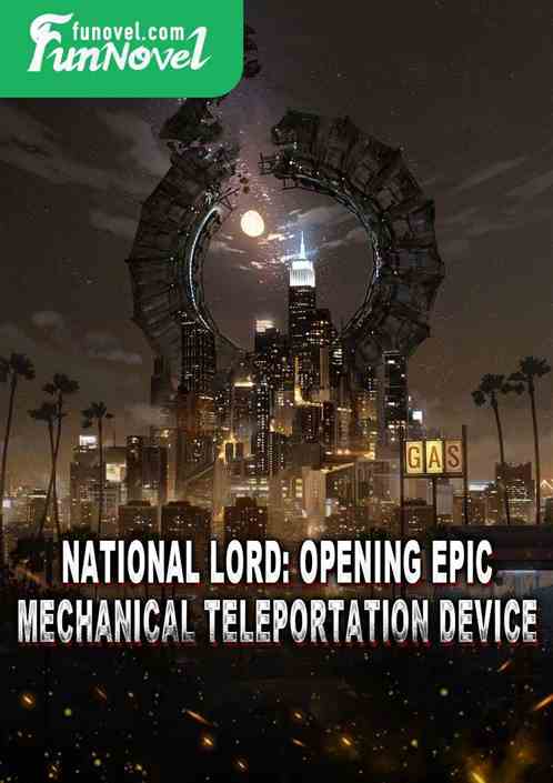 National Lord: Opening Epic Mechanical Teleportation Device