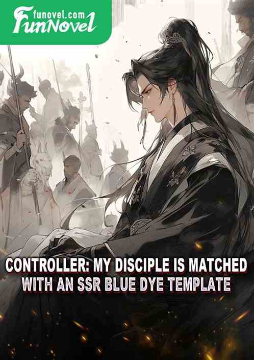 Controller: My disciple is matched with an SSR blue dye template