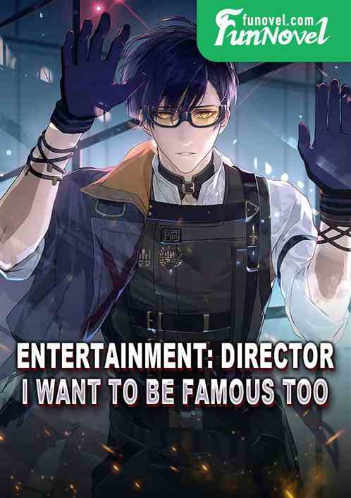 Entertainment: Director, I want to be famous too.