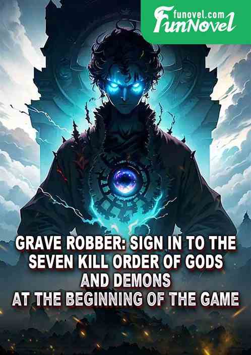 Grave Robber: Sign in to the Seven Kill Order of Gods and Demons at the beginning of the game.