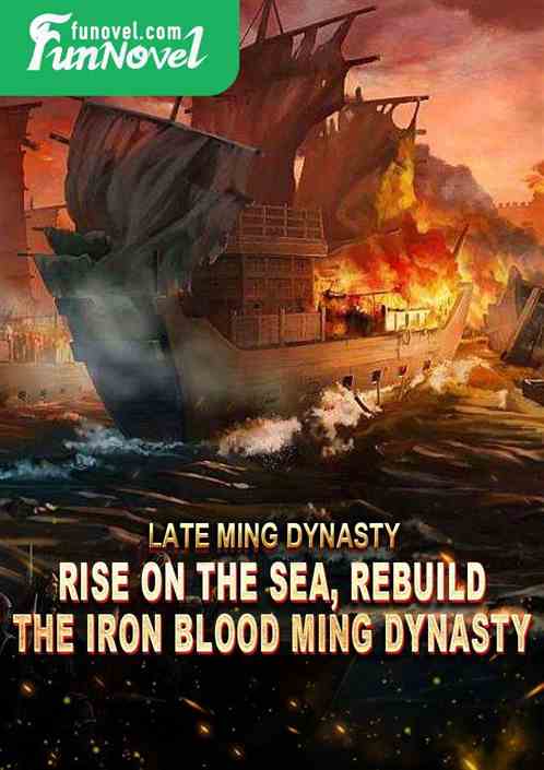 Late Ming Dynasty: Rise on the Sea, Rebuild the Iron Blood Ming Dynasty