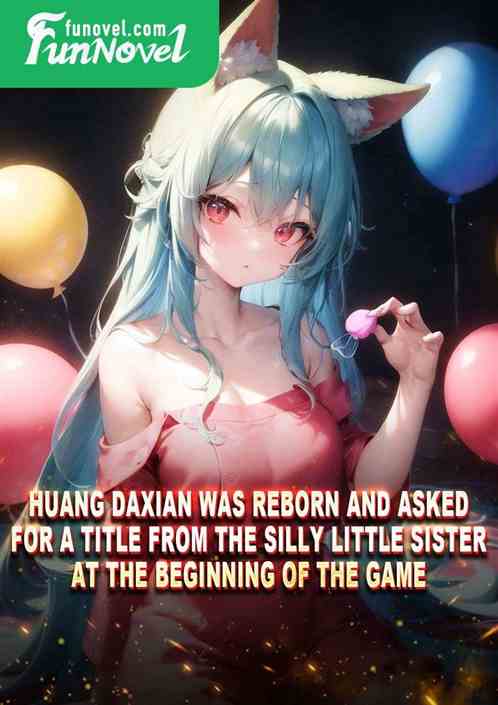 Huang Daxian was reborn and asked for a title from the silly little sister at the beginning of the game!