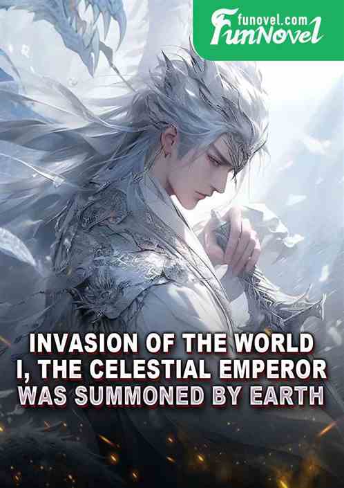 Invasion of the World: I, the Celestial Emperor, was summoned by Earth.