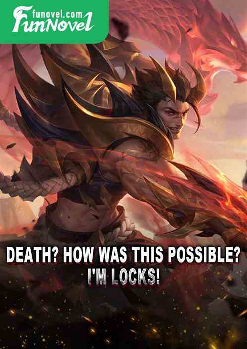 Death? How was this possible? I'm Locks!