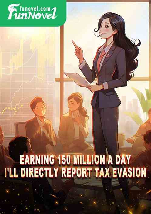 Earning 150 million a day? I'll directly report tax evasion!