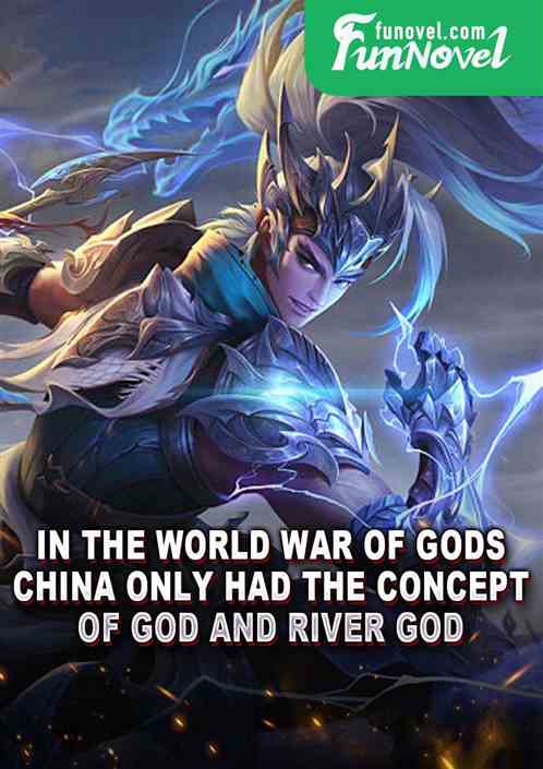 In the World War of Gods, China only had the concept of God and River God.