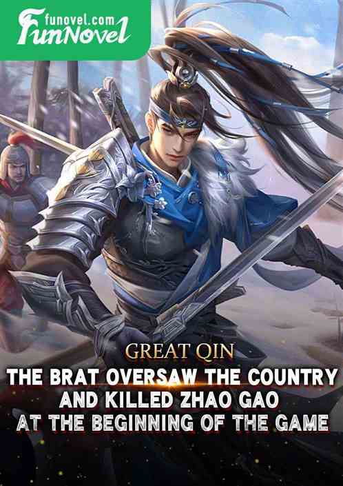 Great Qin: The devilish brat oversaw the country and killed Zhao Gao at the beginning of the game.