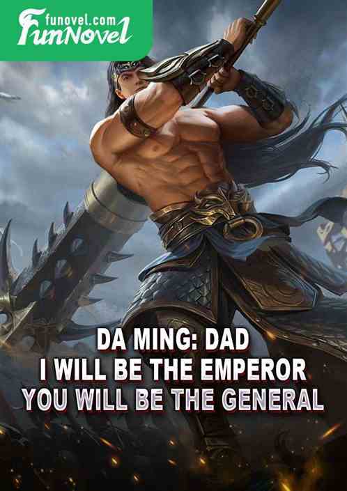 Da Ming: Dad, I will be the emperor, you will be the general.