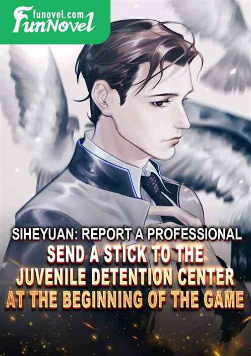 Siheyuan: Report a professional, send a stick to the juvenile detention center at the beginning of the game