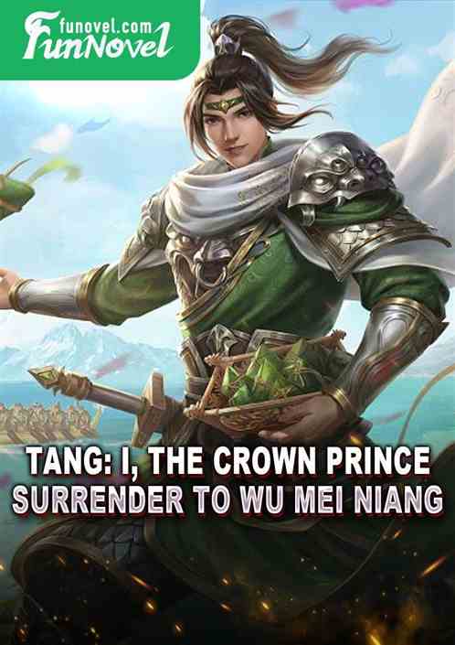 Tang: I, the Crown Prince, surrender to Wu Mei Niang