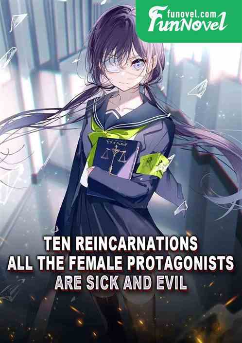 Ten reincarnations, all the female protagonists are sick and evil