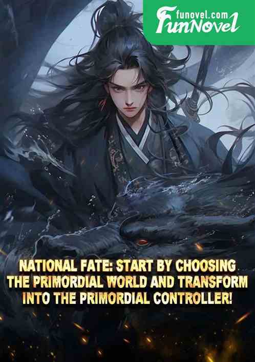 National Fate: Start by choosing the Primordial World and transform into the Primordial Controller!