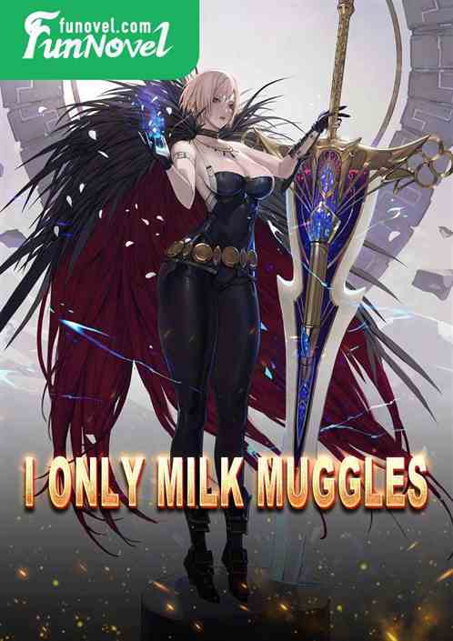 I Only Milk Muggles