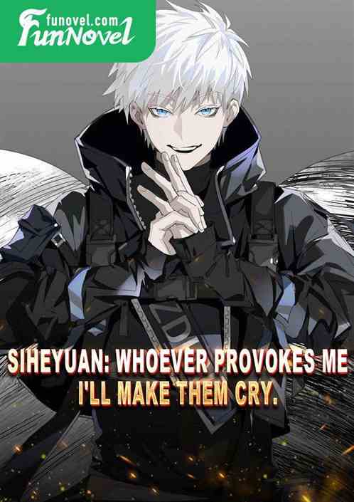 Siheyuan: Whoever provokes me, I'll make them cry.