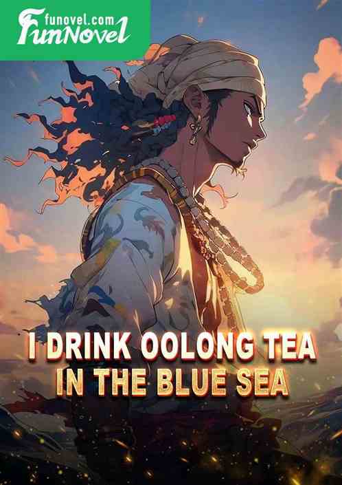 I drink oolong tea in the blue sea