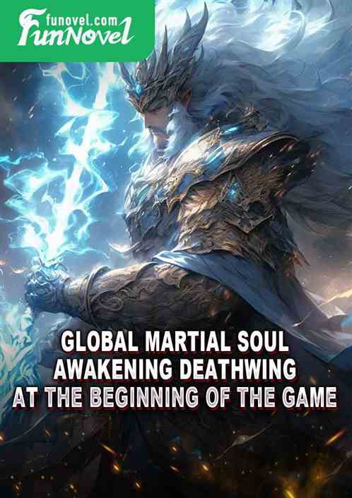 Global Martial Soul: Awakening Deathwing at the beginning of the game