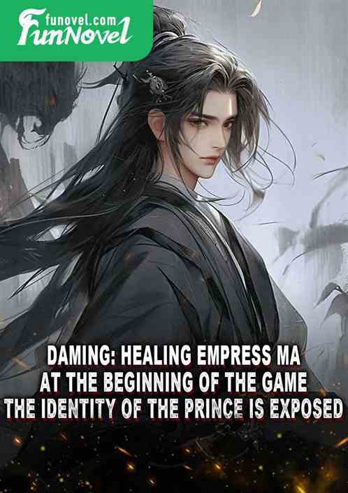 Daming: Healing Empress Ma at the beginning of the game, the identity of the prince is exposed.