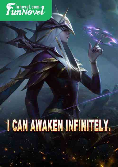 I can awaken infinitely.