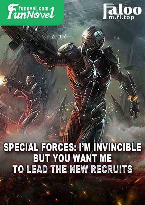 Special Forces: Im invincible, but you want me to lead the new recruits