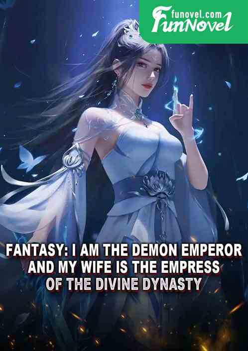 Fantasy: I am the Demon Emperor, and my wife is the Empress of the Divine Dynasty.