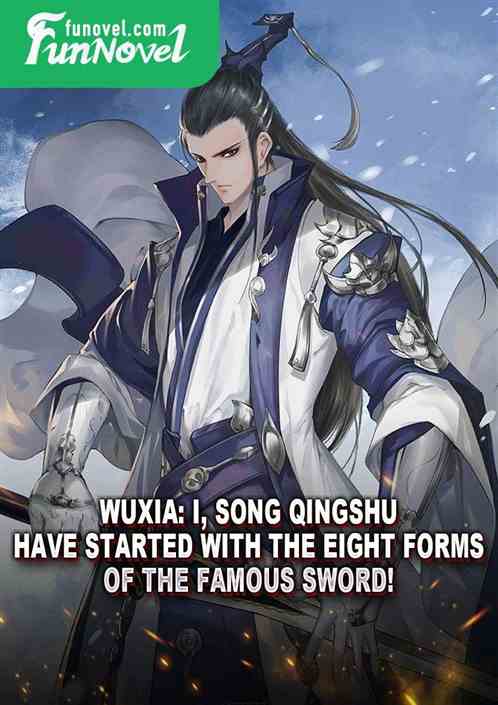 Wuxia: I, Song Qingshu, have started with the Eight Forms of the Famous Sword!