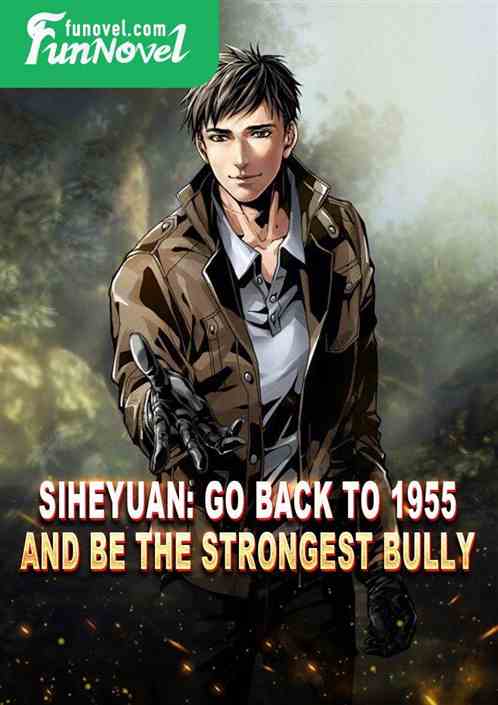 Siheyuan: Go back to 1955 and be the strongest bully