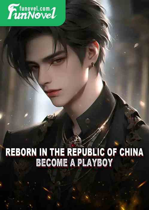 Reborn in the Republic of China: Become a playboy