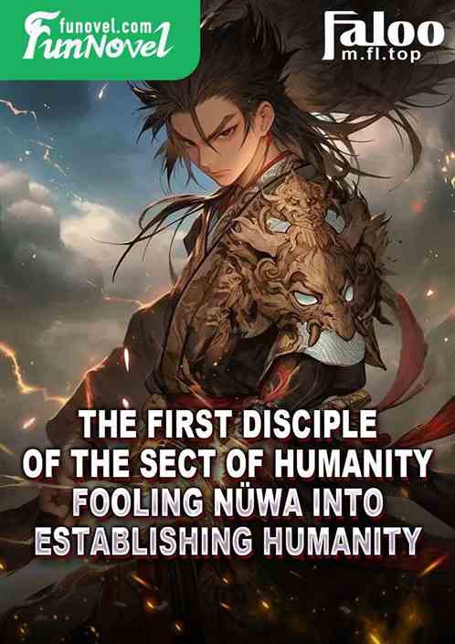 The First Disciple of the Sect of Humanity, Fooling Nwa into Establishing Humanity