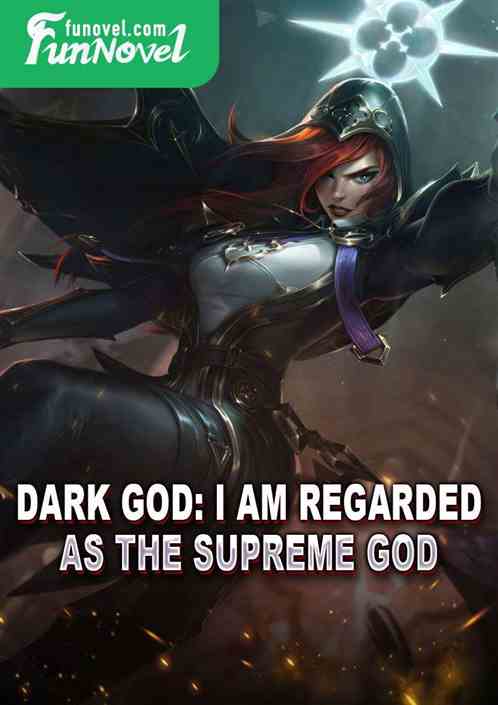 Dark God: I am regarded as the Supreme God