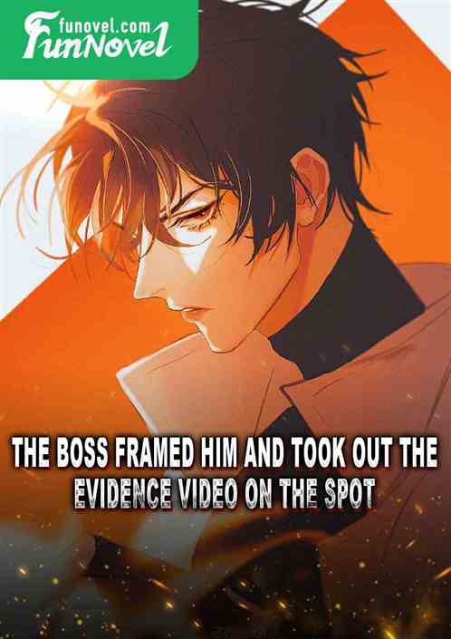 The boss framed him and took out the evidence video on the spot.