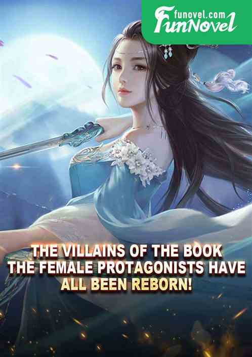 The villains of the book: The female protagonists have all been reborn!