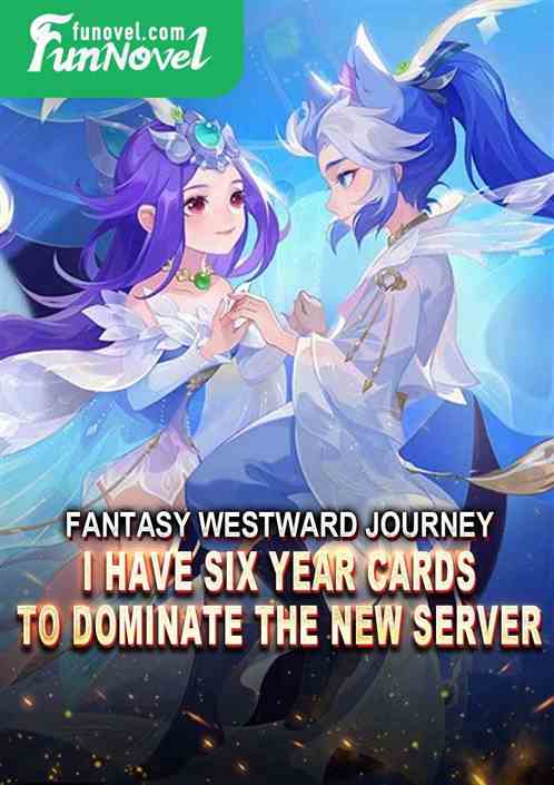 Fantasy Westward Journey: I have six year cards to dominate the new server!