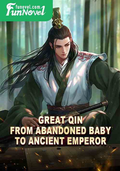 Great Qin: From Abandoned Baby to Ancient Emperor