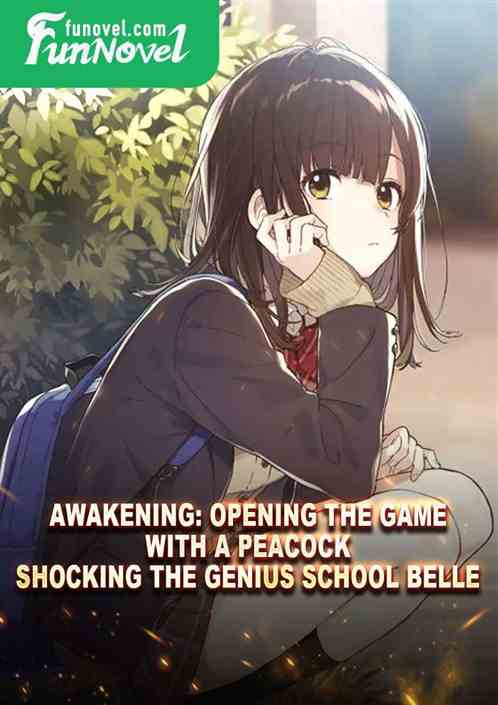 Awakening: Opening the game with a peacock, shocking the genius school belle