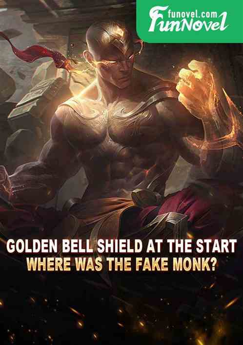 Golden Bell Shield at the start, where was the fake monk?