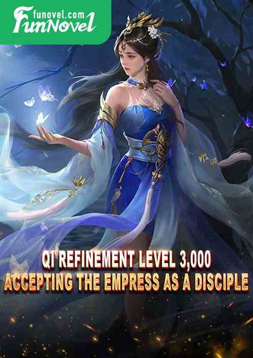 Qi Refinement Level 3,000, Accepting the Empress as a Disciple