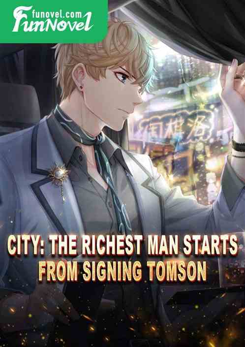 City: The richest man starts from signing Tomson