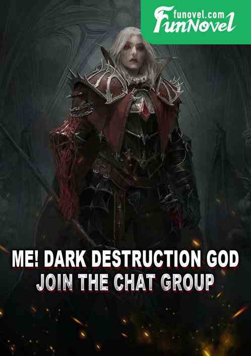 Me! Dark Destruction God, join the chat group