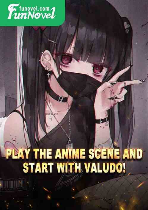 Play the anime scene and start with Valudo!