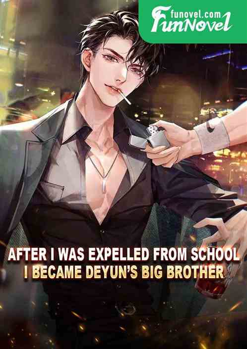 After I was expelled from school, I became Deyuns Big Brother