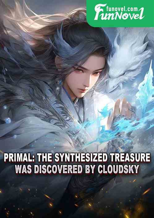 Primal: The synthesized treasure was discovered by Cloudsky