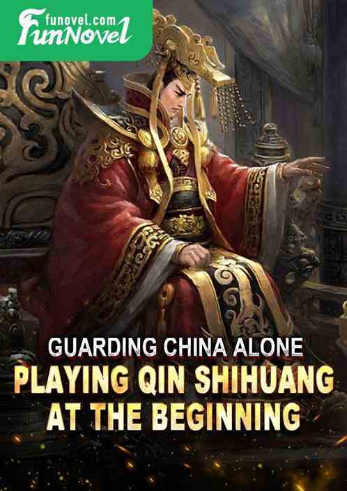 Guarding China Alone: Playing Qin Shihuang at the beginning