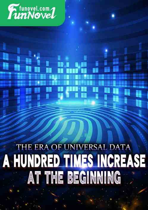 The Era of Universal Data: A Hundred Times Increase at the Beginning