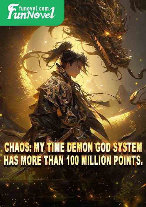 Chaos: My Time Demon God System has more than 100 million points.